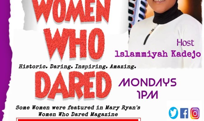 Women Who Dared! Mondays 1pm, Host Islammiyah Kadejo